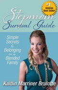 Stepmom Survival Guide: Simple Secrets to Belonging in a Blended Family - Paperback