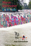 Mayan Whitewater Guatemala: A guide to the rivers - Paperback