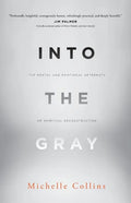 Into the Gray: The Mental and Emotional Aftermath of Spiritual Deconstruction - Paperback