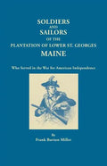 Soldiers and Sailors of the Plantation of Lower St. Georges, Maine, Who Served in the War for American Independence - Paperback
