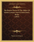 The Bronze Doors of the Abbey of Monte Cassino and of Saint Paul's, Rome (1915) - Paperback