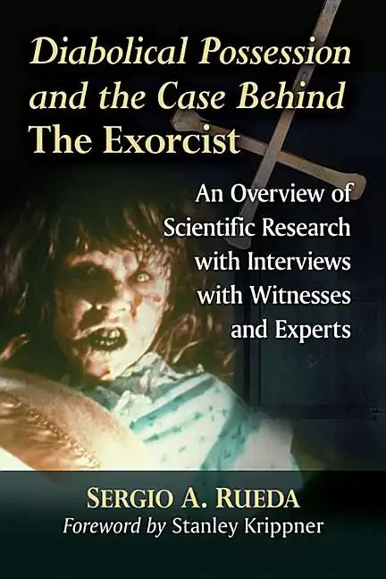 Diabolical Possession and the Case Behind the Exorcist: An Overview of Scientific Research with Interviews with Witnesses and Experts - Paperback