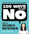 100 Ways to Say No: How to Stop Saying Yes When You Mean No - Hardcover
