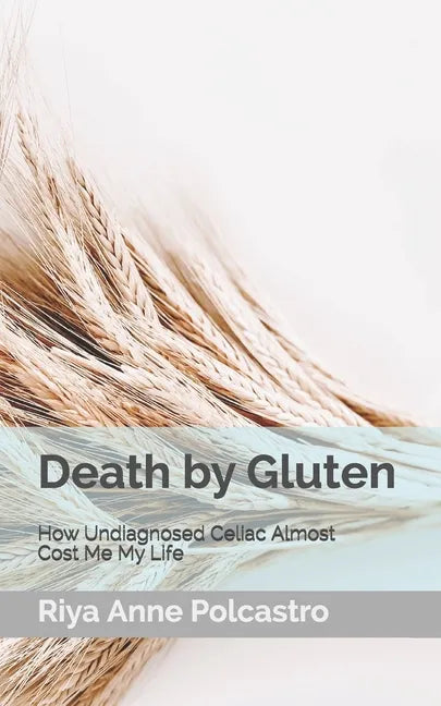 Death by Gluten: How Undiagnosed Celiac Almost Cost Me My Life - Paperback