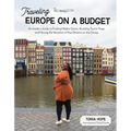 Traveling Europe on a Budget: An Insider's Guide to Finding Hidden Gems, Avoiding Tourist Traps and Having the Vacation of Your Dreams on the Cheap - Paperback