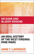 On Dark and Bloody Ground: An Oral History of the West Virginia Mine Wars - Hardcover