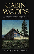 Cabin in the Woods or How A Kid From Brooklyn Wound Up with 20 Acres of Deer Poop - Hardcover