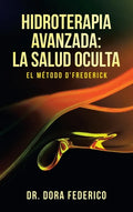 Hidroterapia Avanzada: La Salud Oculta: El Método D'Frederick - Hardcover