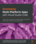 Developing Multi-Platform Apps with Visual Studio Code: Get up and running with VS Code by building multi-platform, cloud-native, and microservices-ba - Paperback