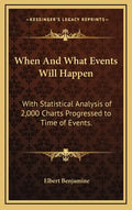 When and What Events Will Happen: With Statistical Analysis of 2,000 Charts Progressed to Time of Events. - Hardcover