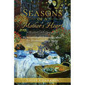 Season's of a Mother's Heart: Heart-to-Heart Encouragement for Homeschooling Moms - Paperback