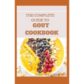 The Complete Guide to Gout Cookbook: The Ultimate Nutrition Guide to Manage Gout - Paperback