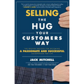 Selling the Hug Your Customers Way: The Proven Process for Becoming a Passionate and Successful Salesperson for Life - Hardcover