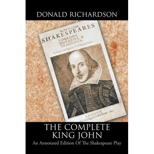The Complete King John: An Annotated Edition of the Shakespeare Play - Paperback