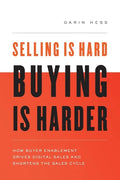 Selling Is Hard. Buying Is Harder.: How Buyer Enablement Drives Digital Sales and Shortens the Sales Cycle - Paperback