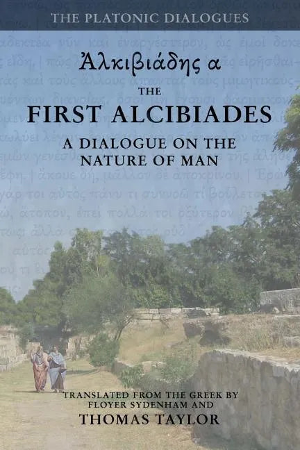 Plato: The First Alcibiades: A Dialogue Concerning the Nature of Man; with Additional Notes drawn from the MS Commentary of Proclus - Paperback
