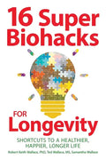 16 Super Biohacks for Longevity: Shortcuts to a Healthier, Happier, Longer Life - Paperback