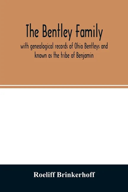 The Bentley family: with genealogical records of Ohio Bentleys and known as the tribe of Benjamin - Paperback