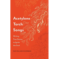 Acetylene Torch Songs: Writing True Stories to Ignite the Soul - Paperback