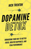 Dopamine Detox: Biohacking Your Way To Better Focus, Greater Happiness, and Peak Performance - Paperback