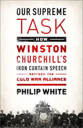 Our Supreme Task: How Winston Churchill's Iron Curtain Speech Defined the Cold War Alliance - Paperback