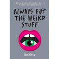 Always Eat The Weird Stuff: A rebel woman's quest for love, identity and belonging - Paperback