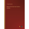 Mission From Cape Coast Castle to Ashantee - Paperback