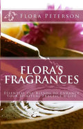 Flora's Fragrances: Essential Oil Blends To Enhance Your Spiritual Practice & Life - Paperback