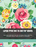 Large Print Dot-To-Dot for Adults: Giant Super Jumbo Dot to Dot Over 100 Pages of Birds, Butterflies, Landscapes, Animals, Flowers and More for Relaxa - Paperback