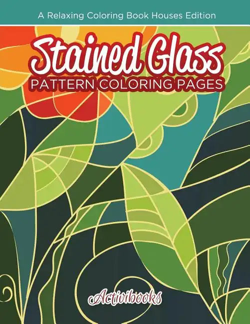 Stained Glass Pattern Coloring Pages: A Relaxing Coloring Book Houses Edition - Paperback