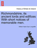 Richmondshire, Its Ancient Lords and Edifices with Short Notices of Memorable Men. - Paperback