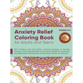 Anxiety Relief Coloring Book for Adults and Teens: 100 Creative and Anti-Stress Coloring Designs to Soothe Anxiety Featuring Mandala and Flowers Desig - Paperback