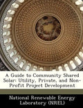 A Guide to Community Shared Solar: Utility, Private, and Non-Profit Project Development - Paperback