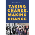 Taking Charge, Making Change: Native People and the Transition of Education from Stephan Mission to Crow Creek Tribal School - Hardcover