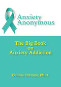 Anxiety Anonymous: The Big Book on Anxiety Addiction - Paperback