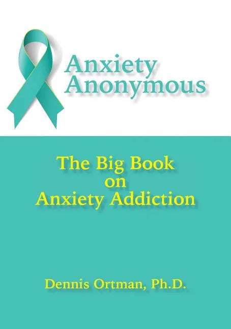 Anxiety Anonymous: The Big Book on Anxiety Addiction - Paperback