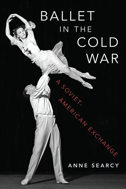 Ballet in the Cold War: A Soviet-American Exchange - Hardcover