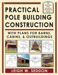 Practical Pole Building Construction: With Plans for Barns, Cabins, & Outbuildings - Paperback