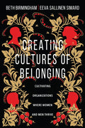 Creating Cultures of Belonging: Cultivating Organizations Where Women and Men Thrive - Paperback