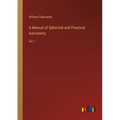 A Manual of Spherical and Practical Astronomy: Vol. I - Paperback