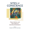 Sites of Conscience: Place, Memory, and the Project of Deinstitutionalization - Hardcover