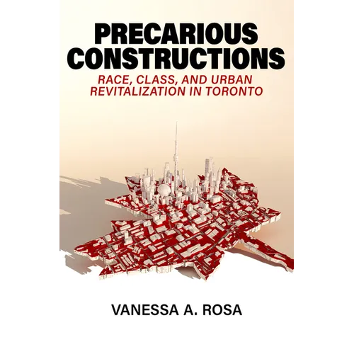 Precarious Constructions: Race, Class, and Urban Revitalization in Toronto - Paperback