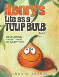 Henry's Life as a Tulip Bulb: Developing an Attitude of Gratitude (Book 1) - Paperback