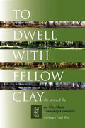To Dwell with Fellow Clay: The Story of East Cleveland Township Cemetery - Paperback