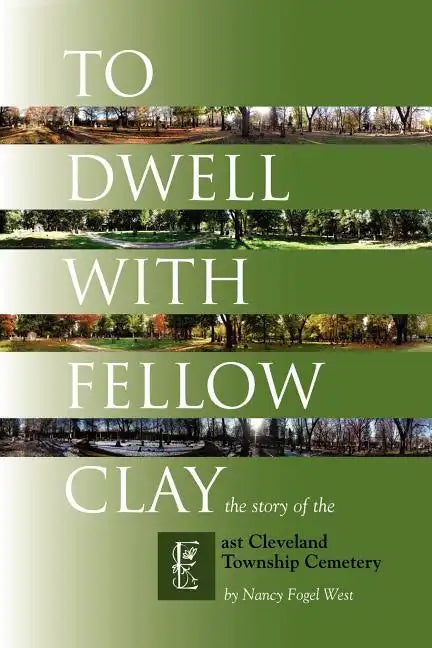 To Dwell with Fellow Clay: The Story of East Cleveland Township Cemetery - Paperback