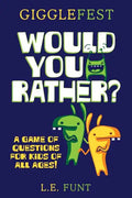 GiggleFest Would You Rather: A Game Of Questions For Kids Of All Ages - Paperback