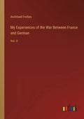 My Experiences of the War Between France and German: Vol. II - Paperback