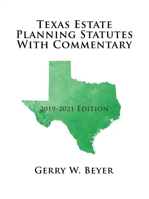 Texas Estate Planning Statutes with Commentary: 2019-2021 Edition - Paperback