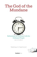 The God of the Mundane: Reflections on Ordinary Life for Ordinary People - Paperback