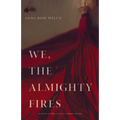 We, the Almighty Fires - Paperback